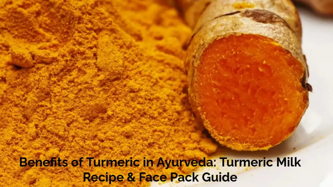 Benefits of Turmeric in Ayurveda: Turmeric Milk Recipe & Face Pack Guide